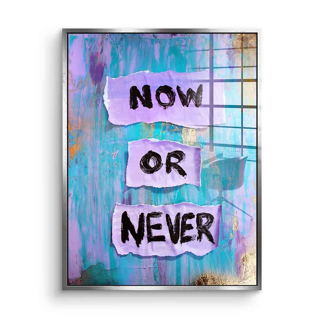 Now or Never - Acrylic glass
