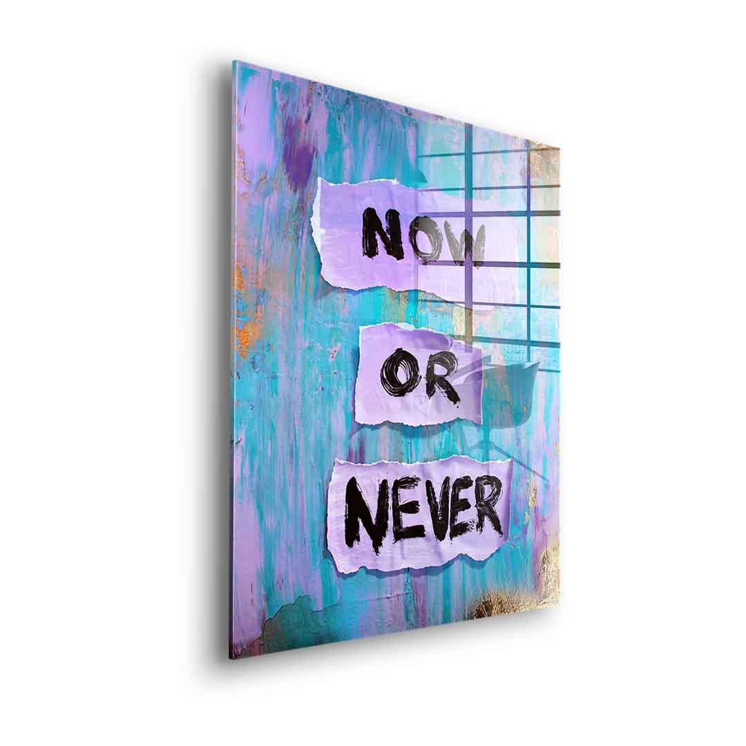 Now or Never - Acrylic glass