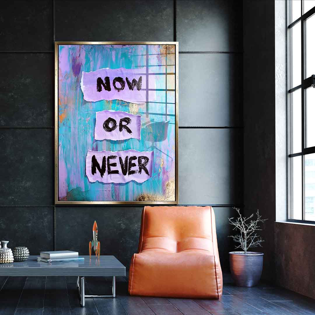 Now or Never - Acrylic glass