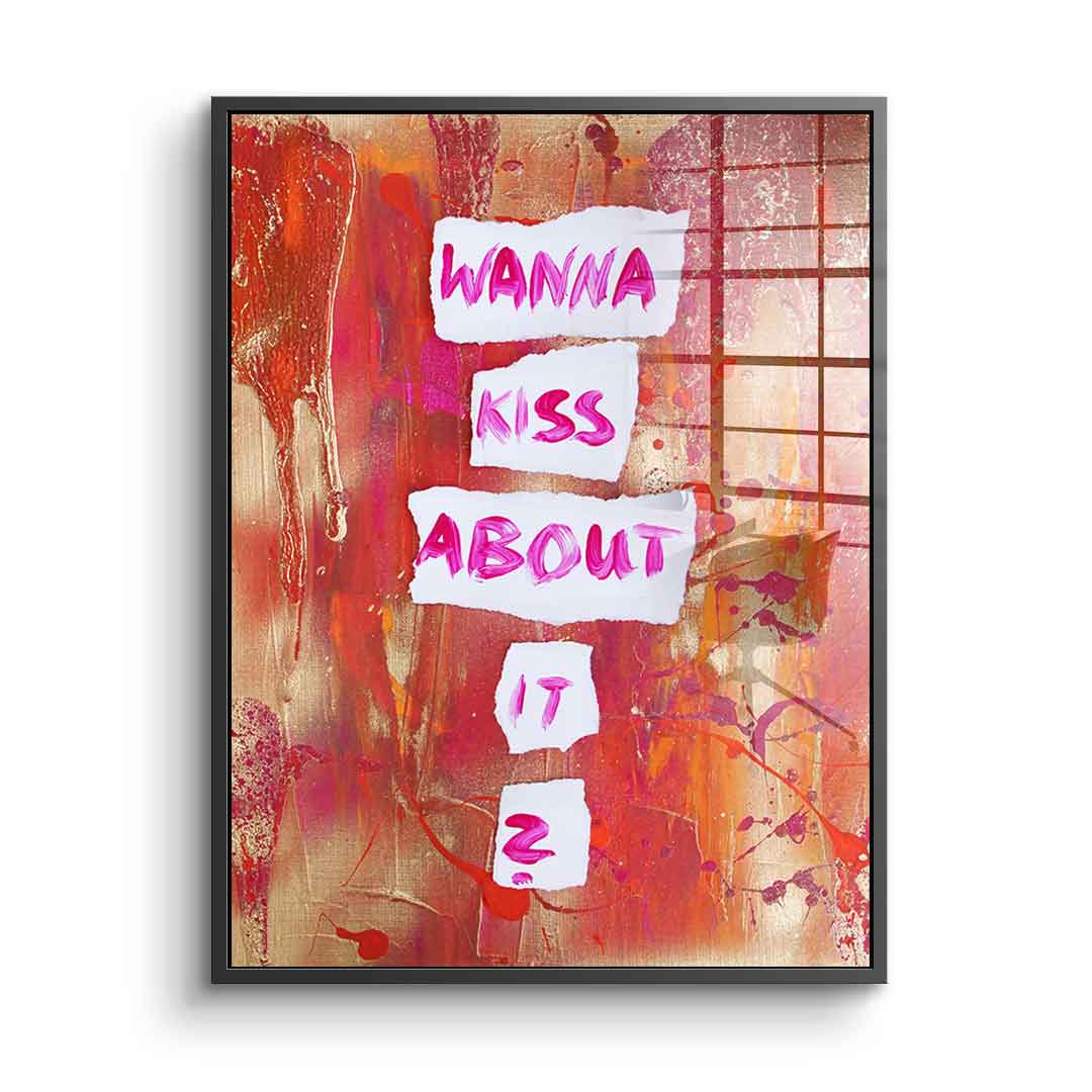Wanna kiss about it - Acrylglas