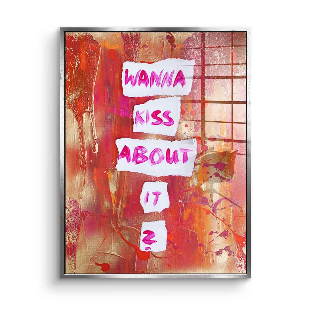 Wanna kiss about it - Acrylglas