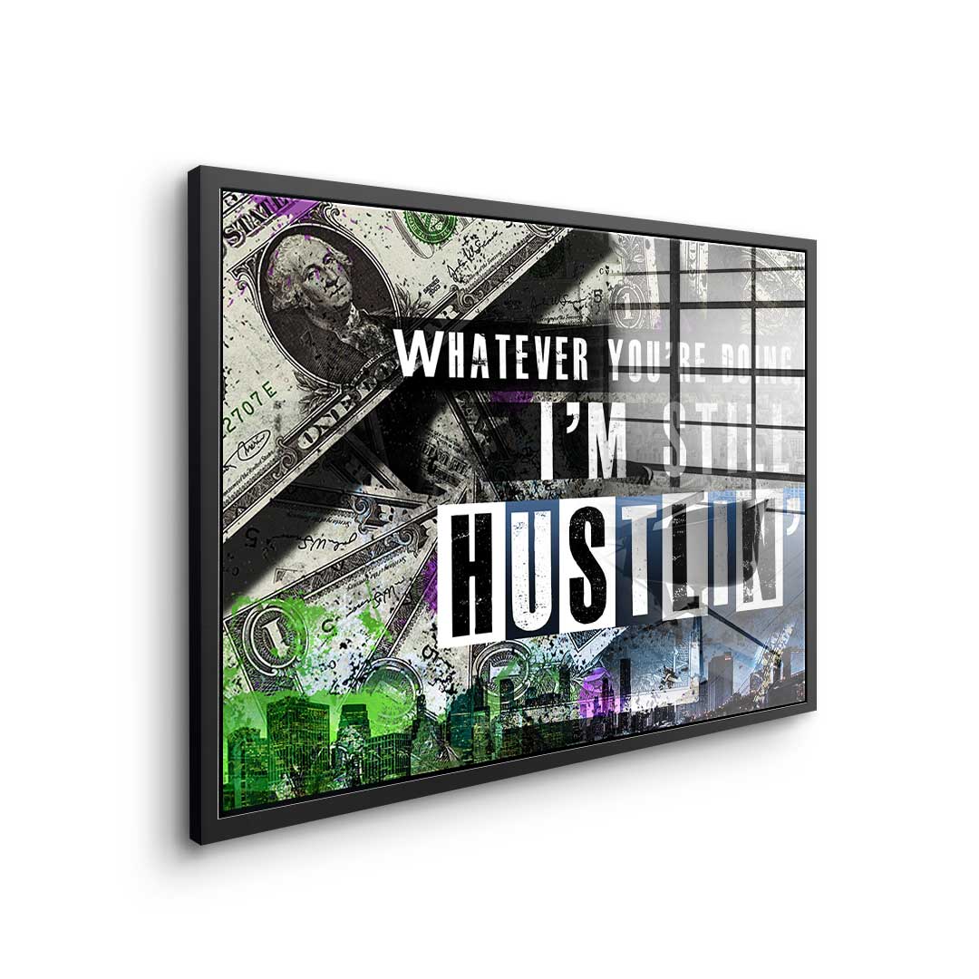 I'm Still Hustlin'  - Acrylglass