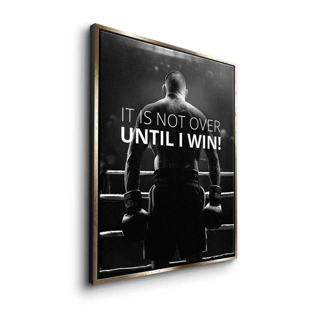 Not over until I win