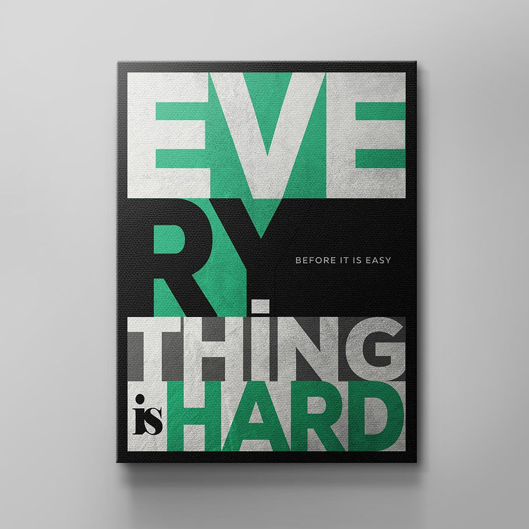 EVERYTHING IS HARD BEFORE IT IS EASY