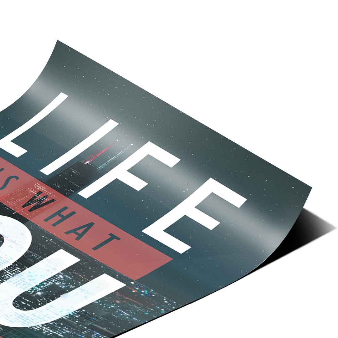 Life is what you make it - Poster