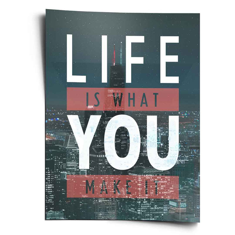 Life is what you make it - Poster