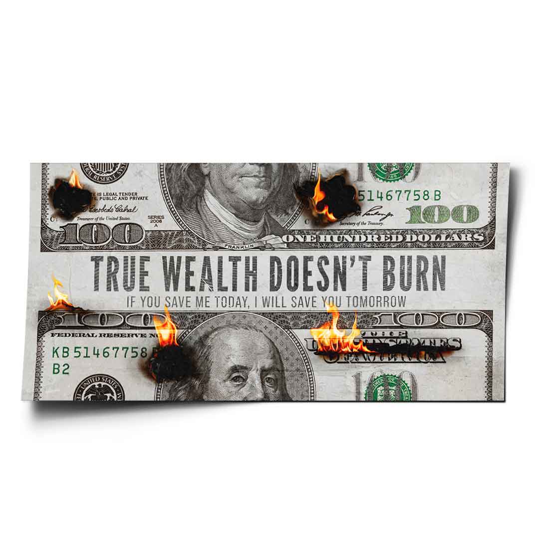 TRUE WEALTH DOESN'T BURN - Poster