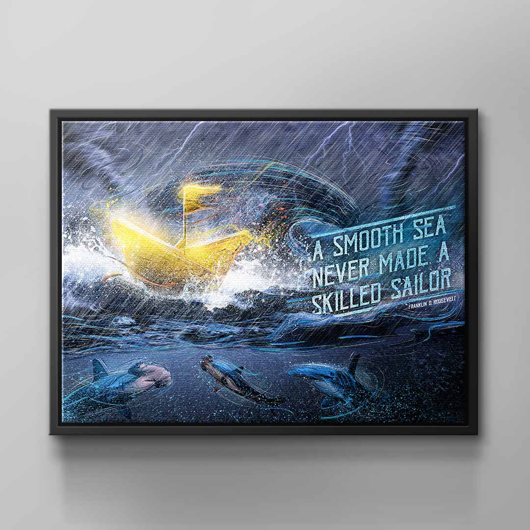 Smooth Sea never made a skilled Sailor