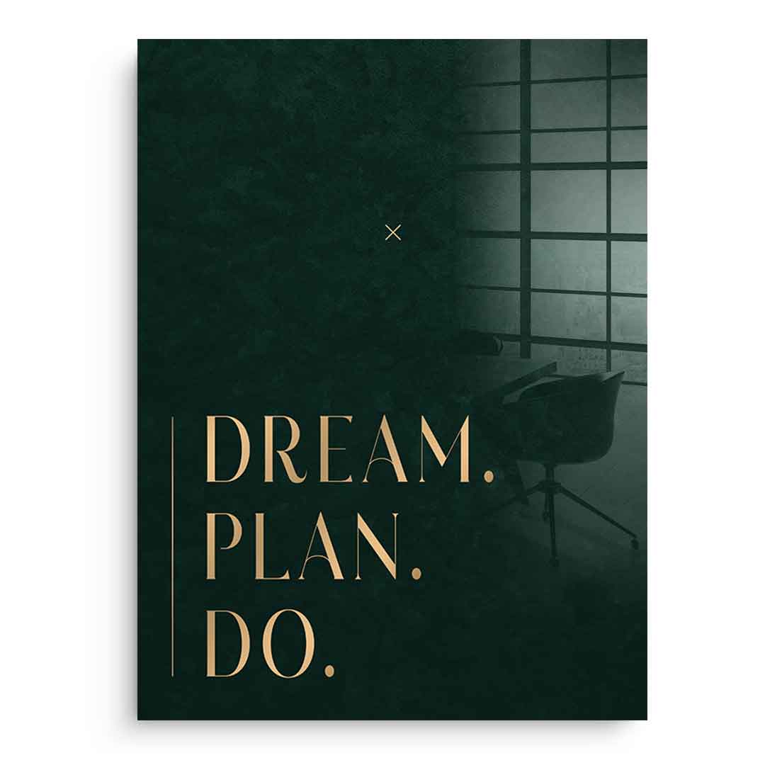 DREAM. PLAN. DO. Acrylglasbild ohne Rahmen Frontansicht