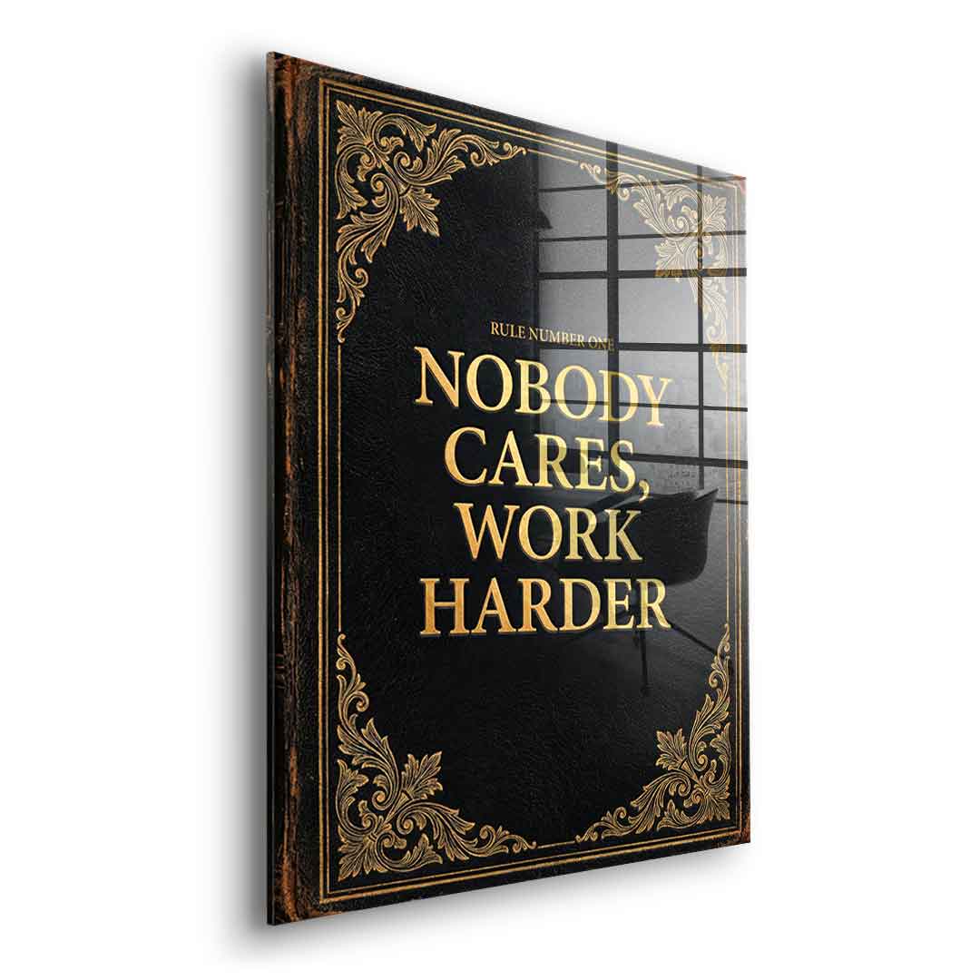 DOTCOMCANVAS® Nobody cares. Work harder Acrylglasbild – Seitenansicht ohne Rahmen
