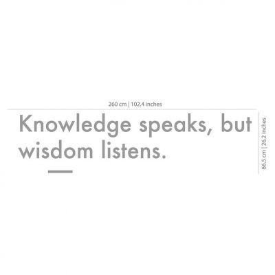 Knowledge speaks but wisdom listens