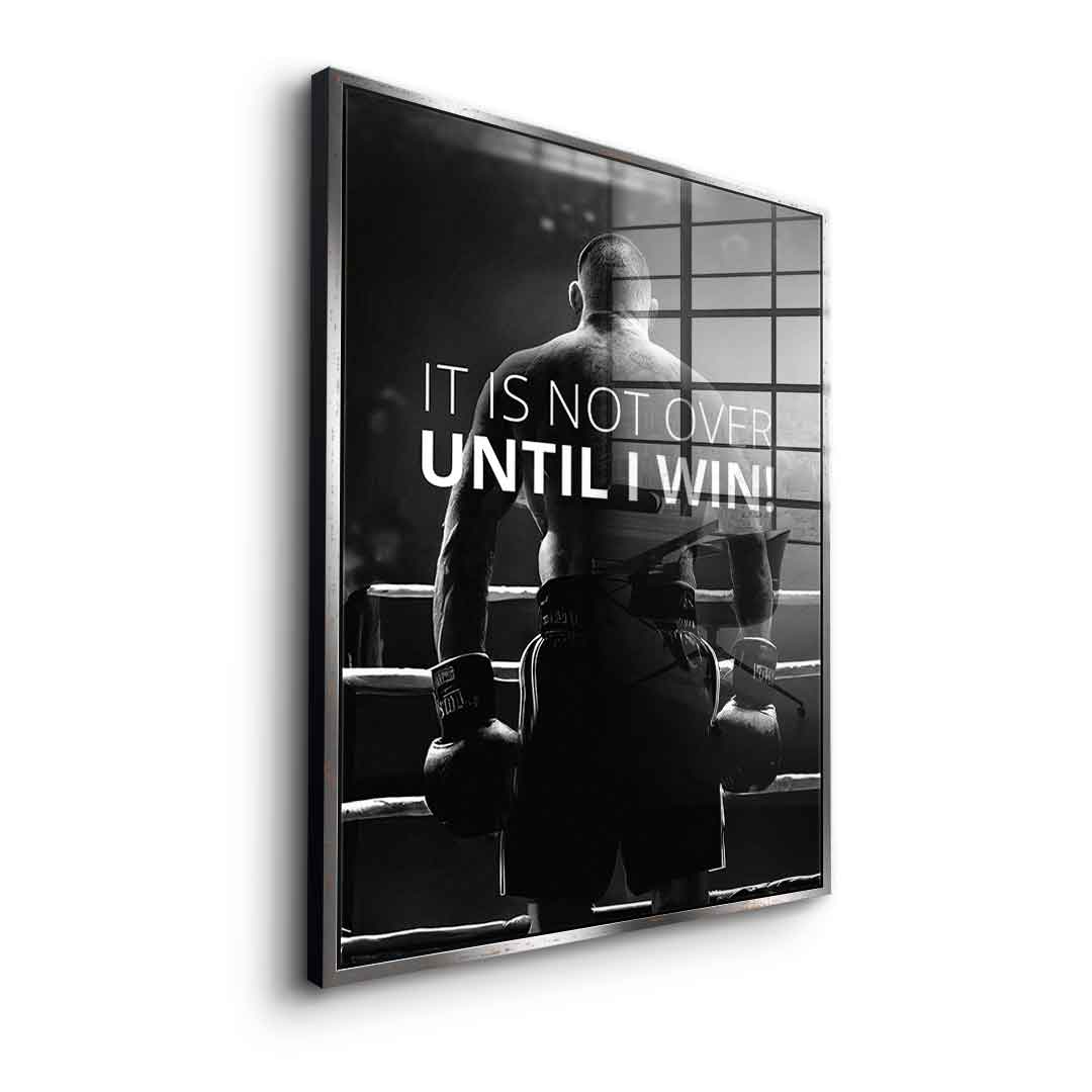 Not over until I win - Acrylglas