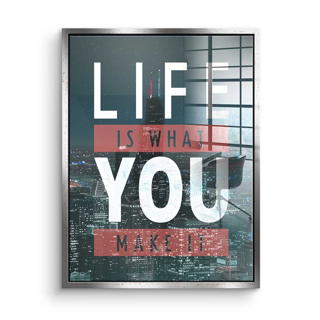 Life Is What You Make It - Acrylglas