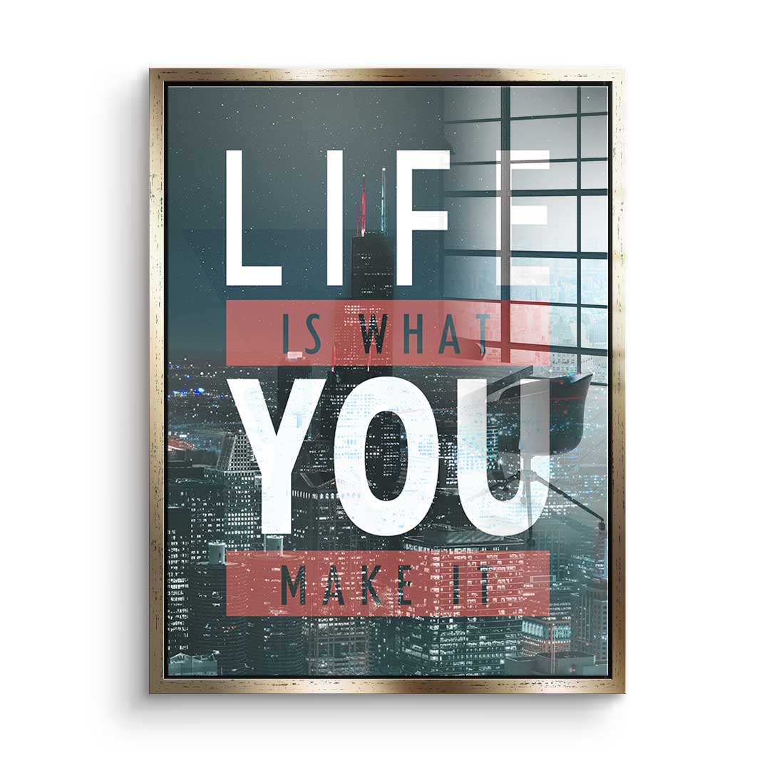 Life Is What You Make It - Acrylglas