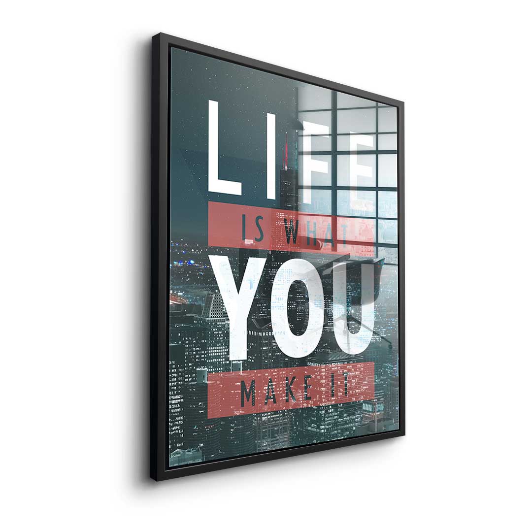 Life Is What You Make It - Acrylglas