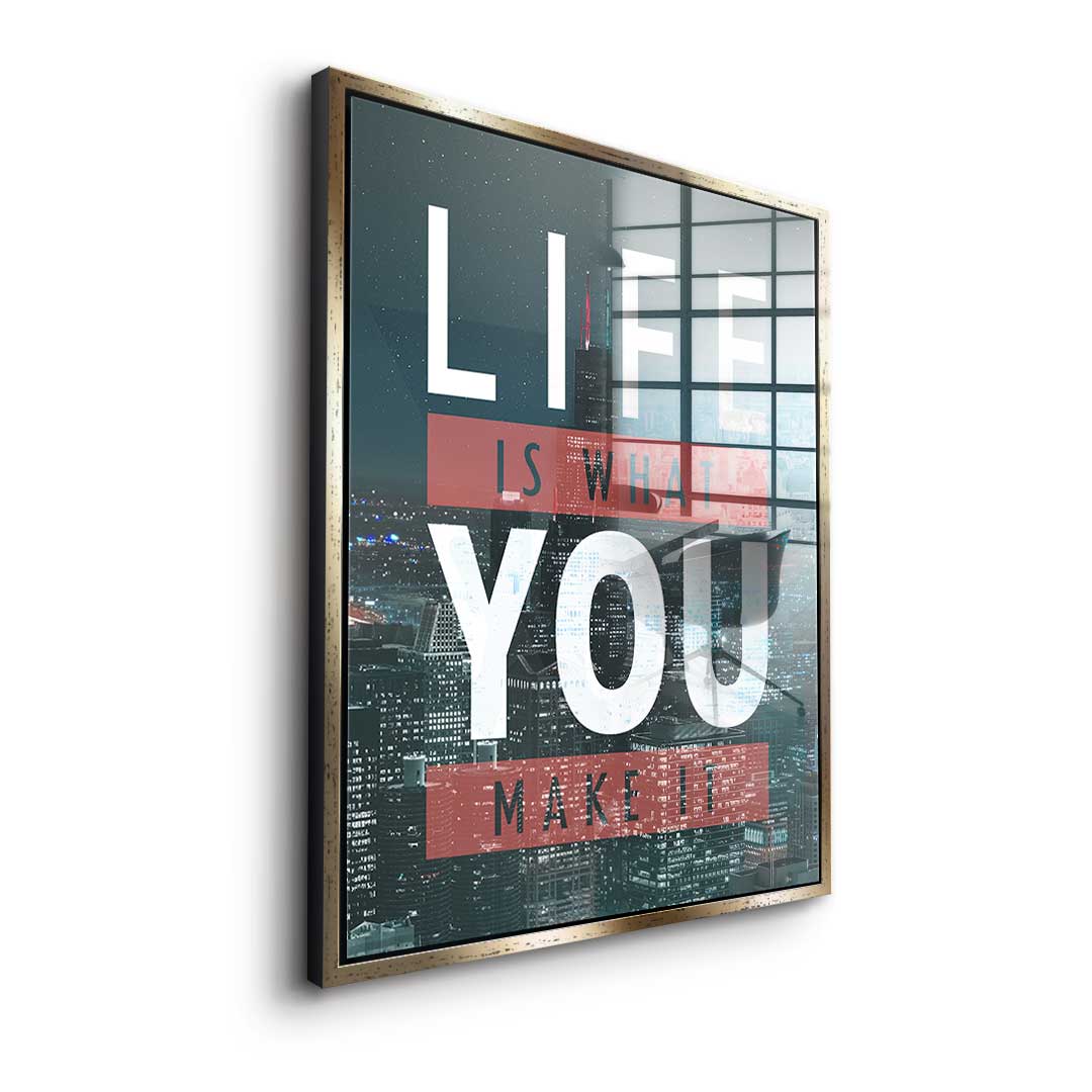 Life Is What You Make It - Acrylglas