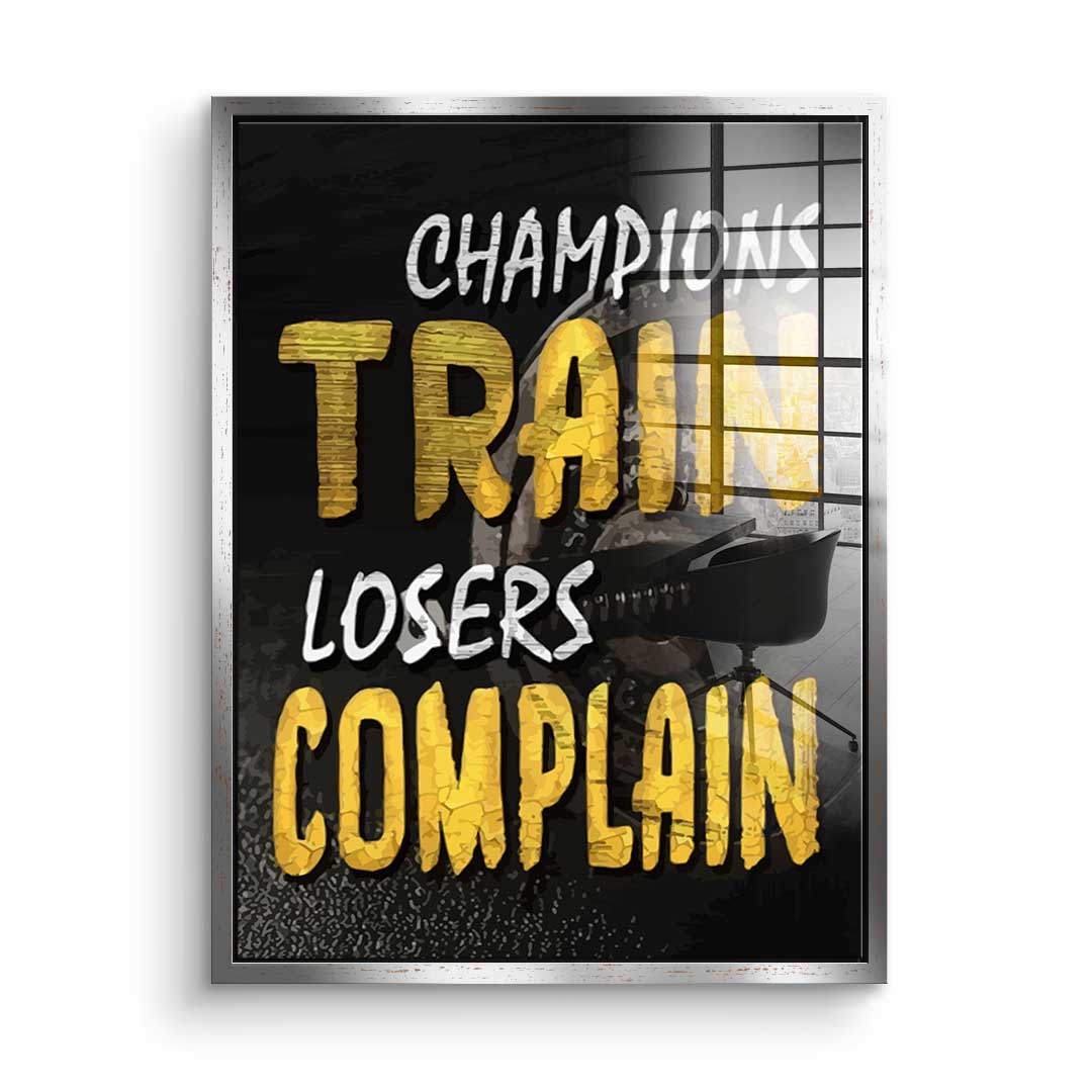 Champions Train Losers Complain - Acrylglas