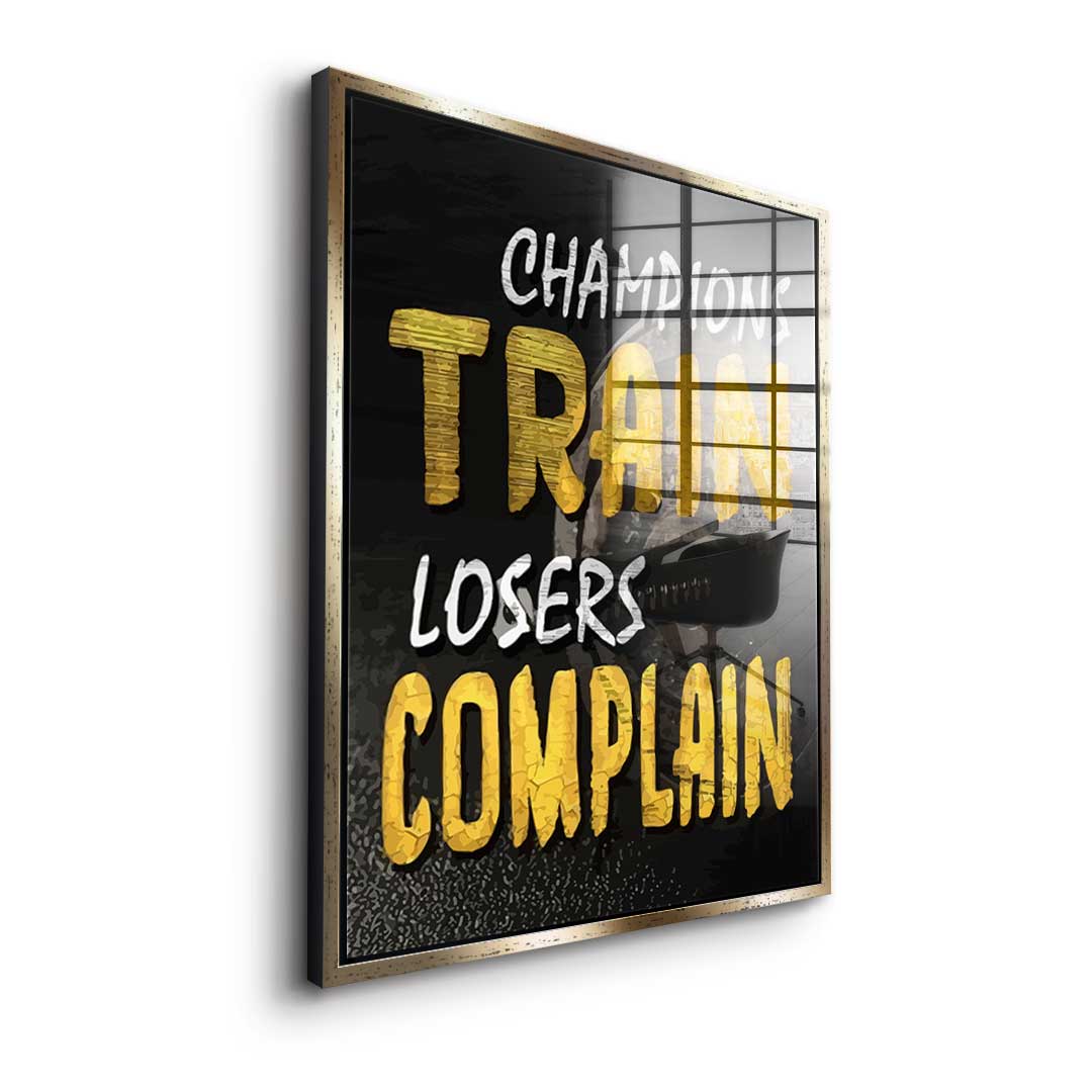 Champions Train Losers Complain - Acrylic