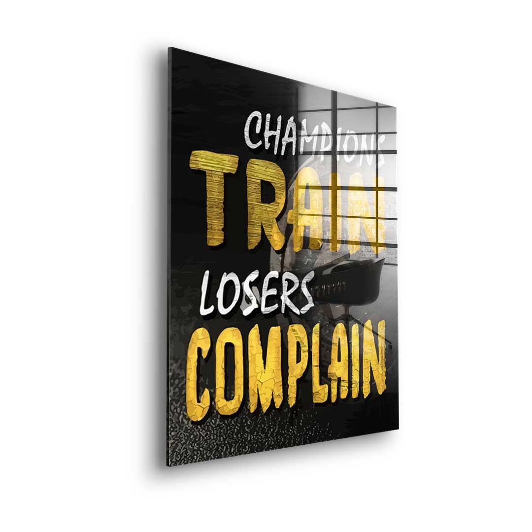 Champions Train Losers Complain - Acrylglas