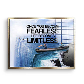 Once You Become Fearless Life Becomes Limitless - acrylic glass