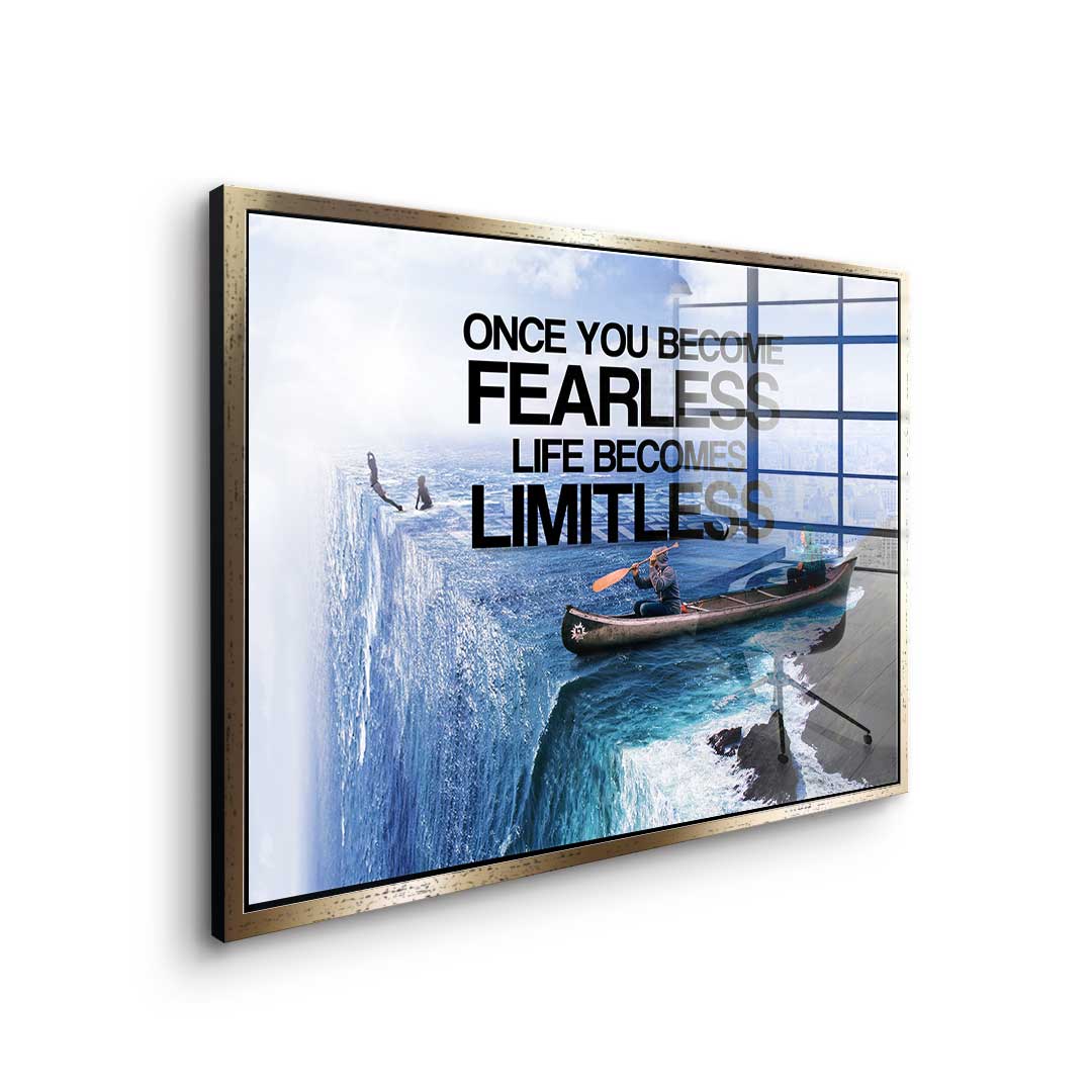 Once You Become Fearless Life Becomes Limitless - acrylic glass