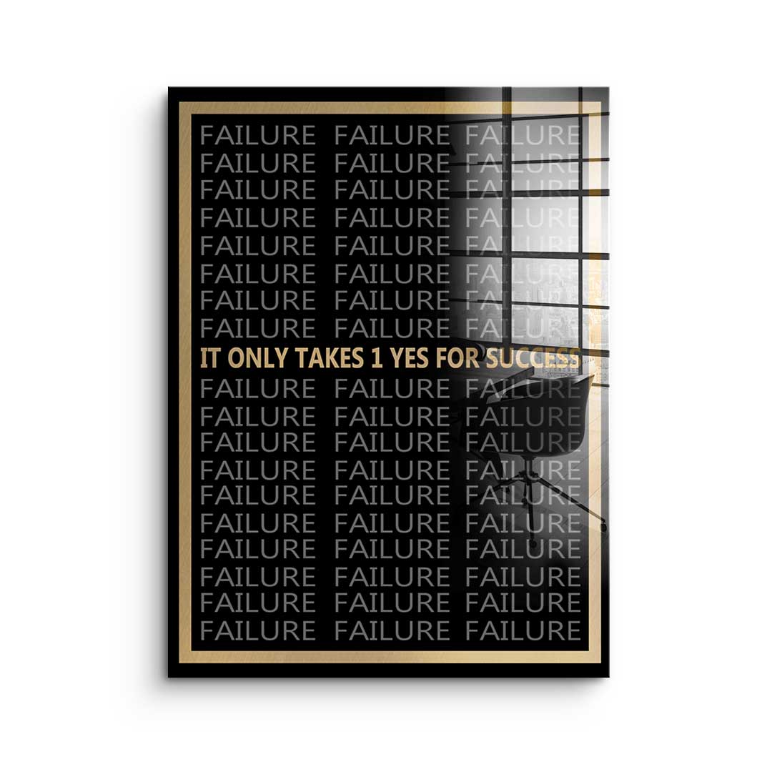 It Only Takes 1 Yes To Success - Acrylglas