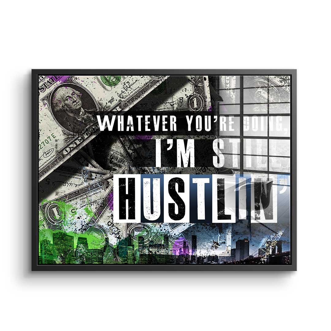 I'm Still Hustlin'  - Acrylglass