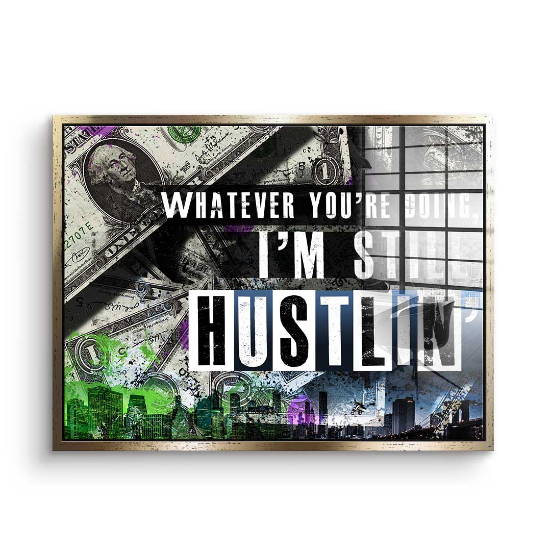 I'm Still Hustlin' - Acrylic Glass