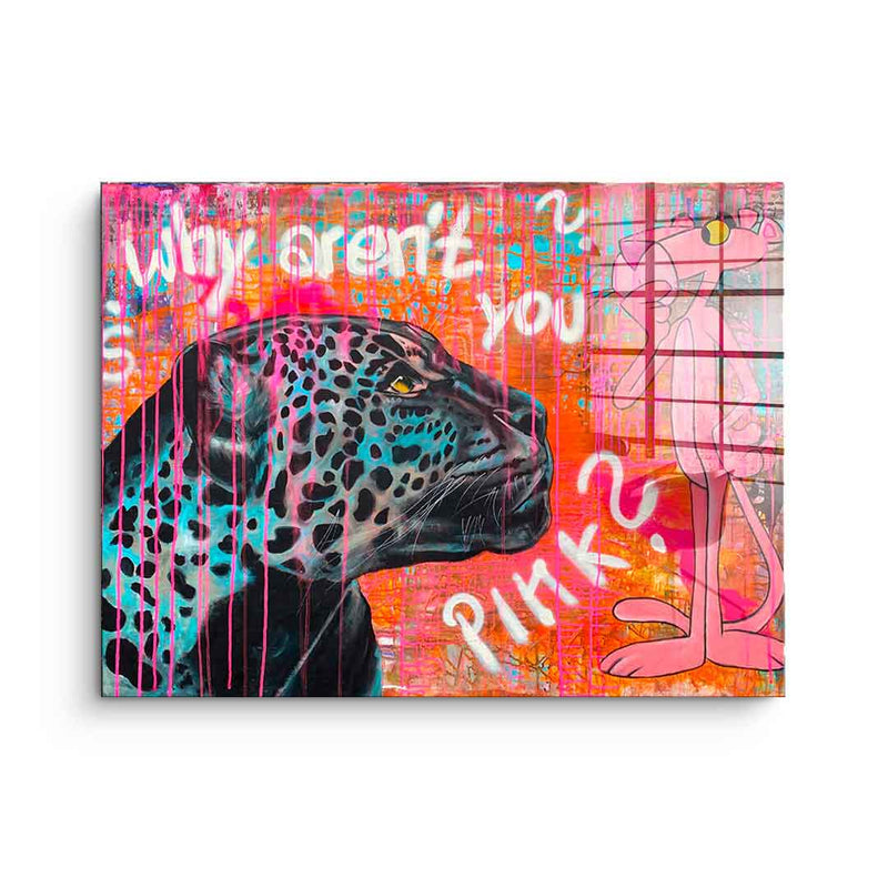 Why aren't you pink - Acrylglas