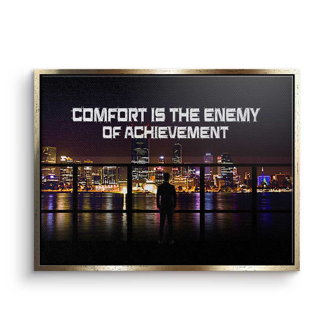 Comfort is the Enemy of Achievement