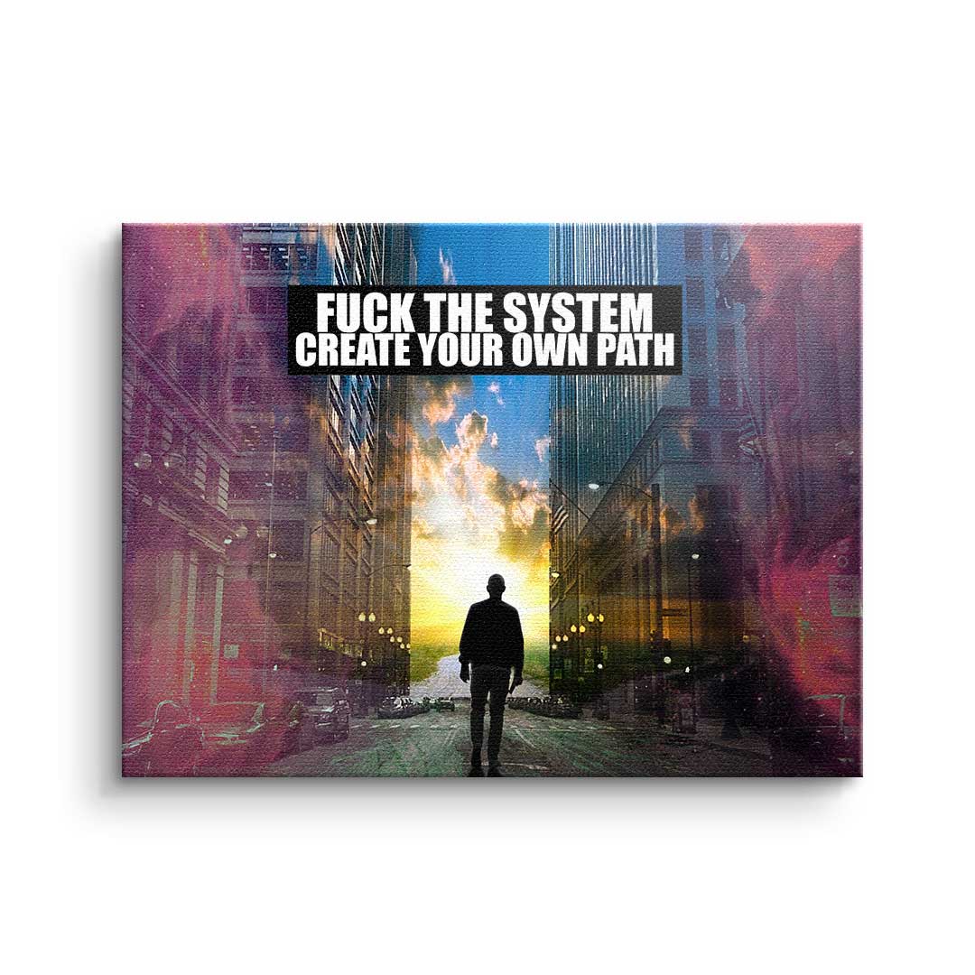 Fuck the System - Create your own Path