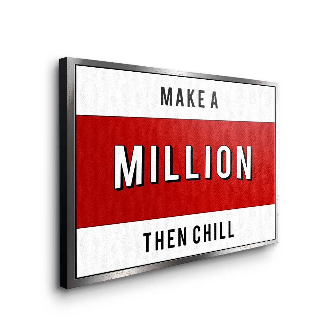 Make a Million then chill