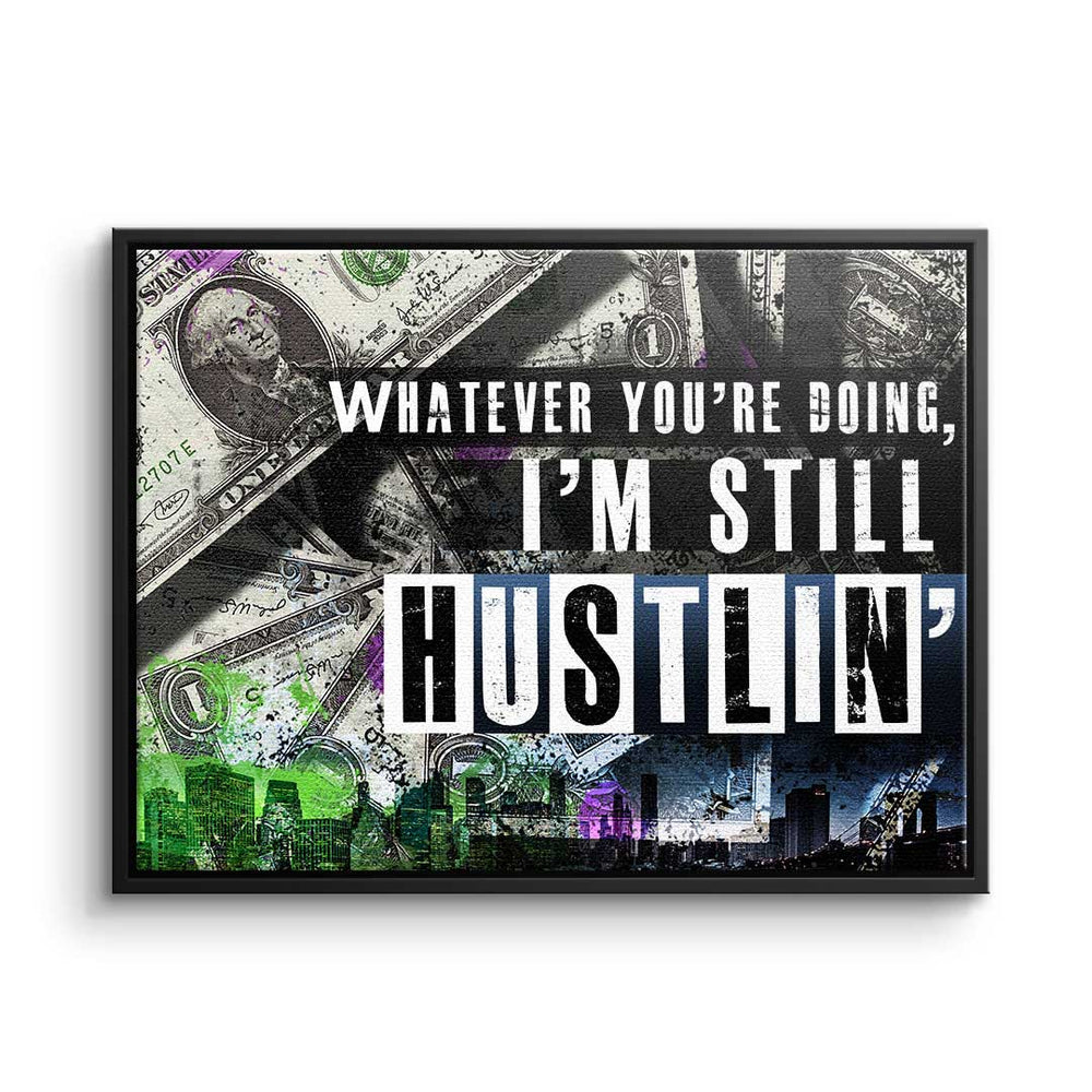 I'm still Hustlin als Leinwandbild – Motivationsbild von DOTCOMCANVAS®
