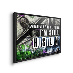 I'm still Hustlin