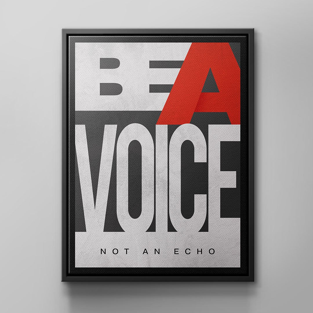 BE A VOICE NOT AN ECHO