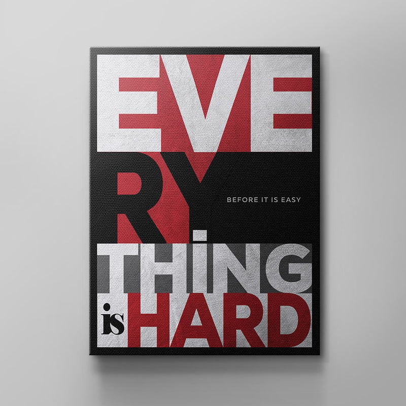 EVERYTHING IS HARD BEFORE IT IS EASY